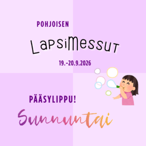 Sunnuntain Early Bird Pääsylippu Pohjoisen LapsiMessut 2026